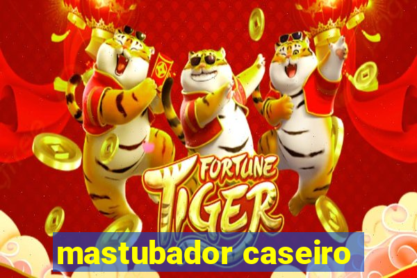 mastubador caseiro